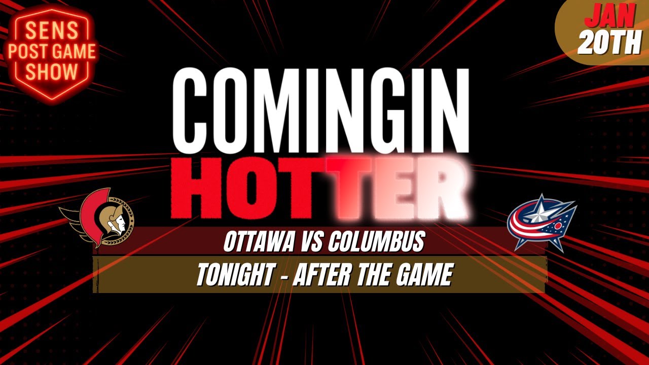 Sens Post Game - Ottawa Senators vs Columbus Blue Jackets - January 20th - Coming in Hotter LIVE