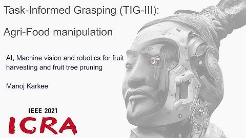 TIG-III [Manoj Karkee] AI, machine vision and robotics for fruit harvesting and fruit tree pruning