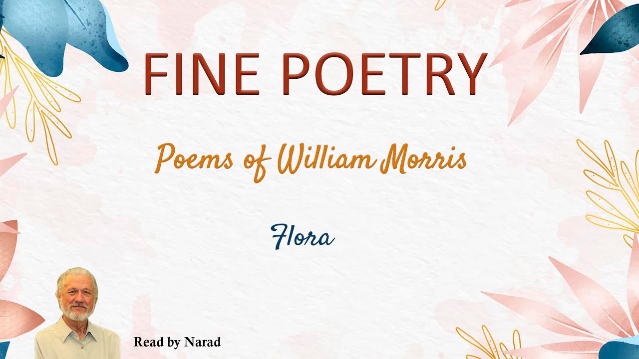Fine Poetry - Poems of William Morris - Flora (Read by Narad)
