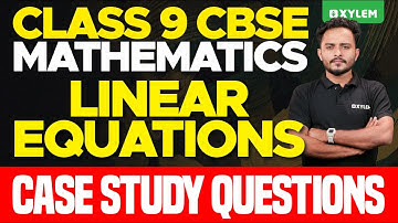 Class 9 CBSE Maths | Linear Equations - Case Study Questions | Xylem Class 9 CBSE