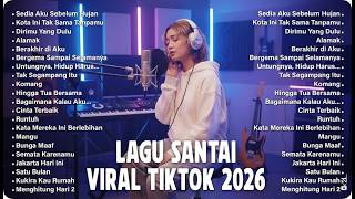 Lagu Santai Viral Tiktok 2026  Playlist Tenang Indonesia Untuk Santai U0026 Menenangkan Pikiran
