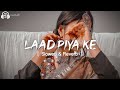 Laad Piya Ke [ Slowed & Reverb ] Sapna Choudhary | Haryanvi Song Slowed & Reverb Mp3 Song