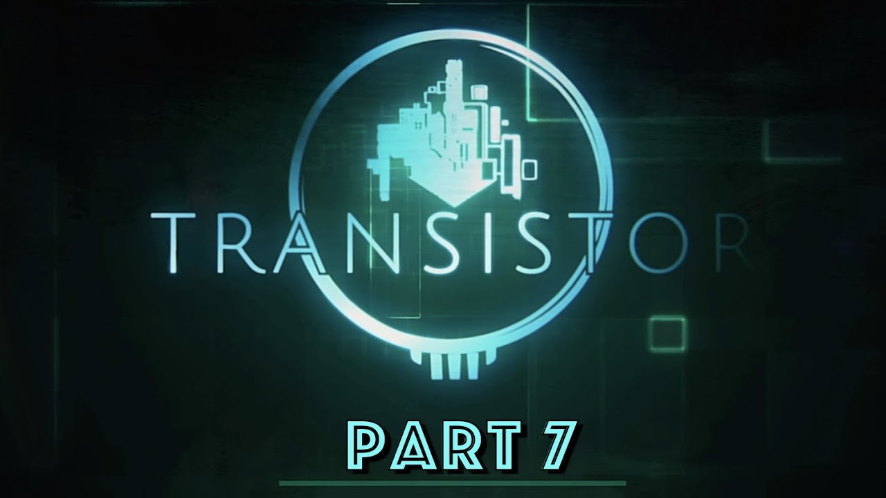Transistor - Full Game Walkthrough! Part 7! No Commentary!