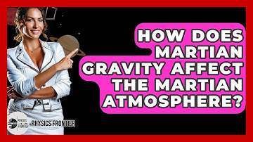How Does Martian Gravity Affect The Martian Atmosphere? - Physics Frontier