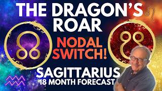 Sagittarius: Nodal Shift - Dragon's Roar! | 18-Month Astrology Forecast