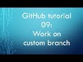 GitHub tutorial 09: Work on custom branch