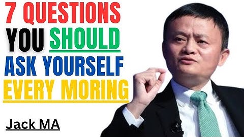 7 Questions You Should Ask Yourself Every Morning Jack Ma’s Motivational 
