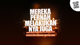 MEREKA PERNAH MELAKUKANNYA JUGA - Ustadz DR. Muamar Ma'ruf, Lc., M.A.