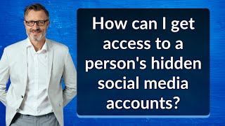 How can I get access to a person's hidden social media accounts?