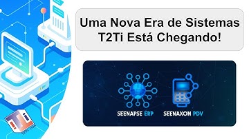 🚀 Uma Nova Era de Sistemas T2Ti Está Chegando - Seenapse ERP e Seenaxon PDV