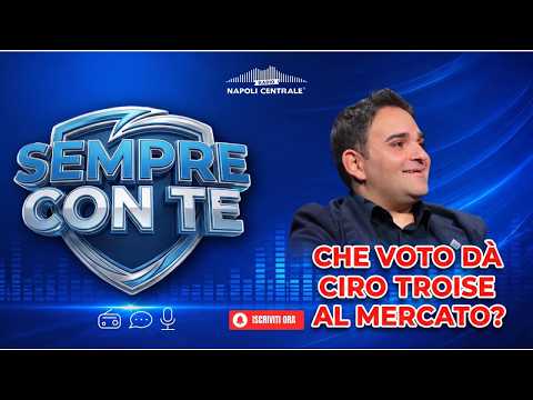Video Che VOTO dà CIRO TROISE al mercato DEL NAPOLI? (SEMPRE CON TE)