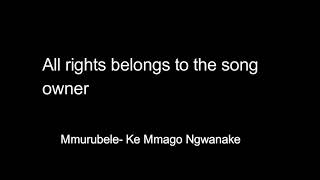 Ke Mmago ngwanake lyrics by Mmurubele