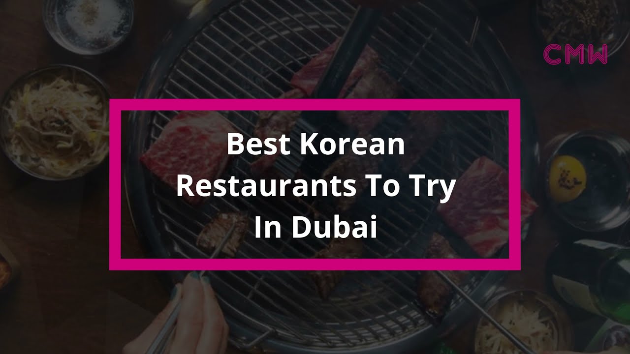 🆕Best Korean Restaurants To Try In Dubai