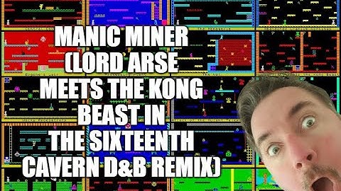 Manic Miner (Lord Arse meets the Kong Beast in the Sixteenth Cavern D&B Remix)