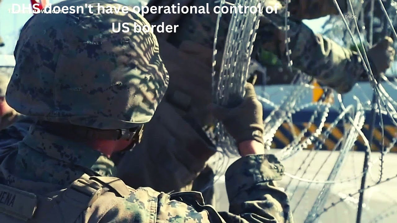 Border Patrol chief says DHS doesn't have operational control of US ...