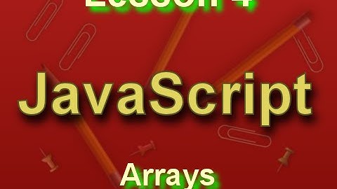 JavaScript Lesson 4: Arrays