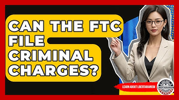 Can The FTC File Criminal Charges? - Learn About Libertarianism