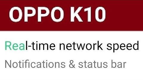 OPPO K10 real time network speed, how to on and off real time network speed, oppo K10 real time netw