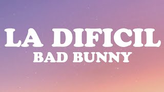 🔥LA DIFICIL🔥 (Letra / Lyrics) - Bad Bunny