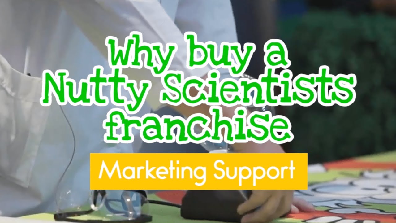 Why buy a Nutty Scientists franchise- Marketing support
