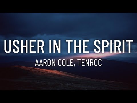 Aaron Cole - usher in the spirit ft. Tenroc (Lyrics)