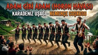 ADAM GİBİ ADAM (HORON HAVASI) - Karadeniz Uşağı (Kemençe Coşkusu) Trabzon, Samsun, Bayburt, Dans