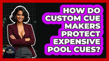 How Do Custom Cue Makers Protect Expensive Pool Cues? - Billiards Hustlers