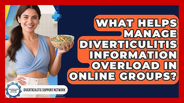 What Helps Manage Diverticulitis Information Overload In Online Groups?