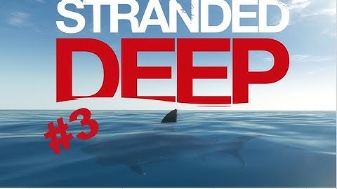 Stranded Deep #3 SHARK ATTACk and friend still has epic aim!