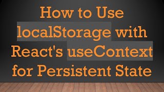 How to Use localStorage with React's useContext for Persistent State