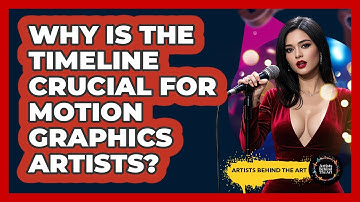 Why Is The Timeline Crucial For Motion Graphics Artists? - Artists Behind the Art