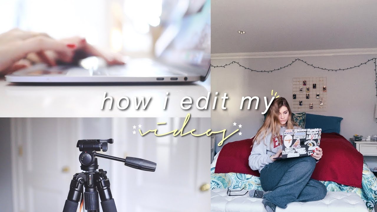 How I Edit My Videos | 2019