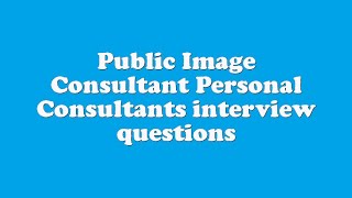 Public Image Consultant Personal Consultants interview questions