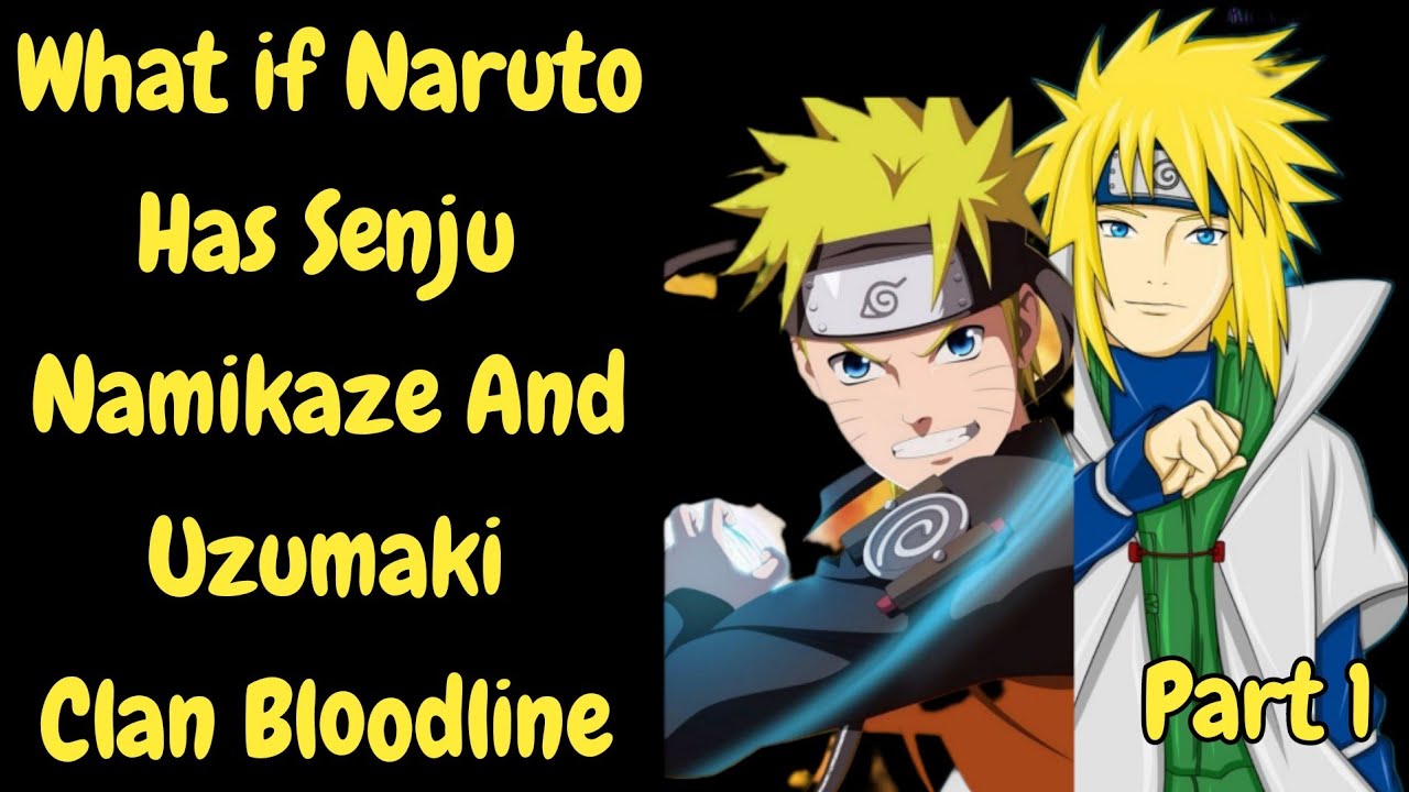 What if Naruto Has Senju Namikaze And Uzumaki Clan Bloodline /Part 1