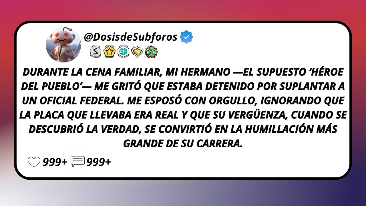 Durante La Cena Familiar, Mi Hermano —El Supuesto ‘Héroe Del Pueblo’— Me Gritó Que Estaba...