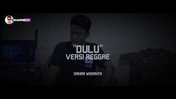 DANAR WIDIANTO "DULU" COVER REGGAE || CHAMPIEL BMINOR