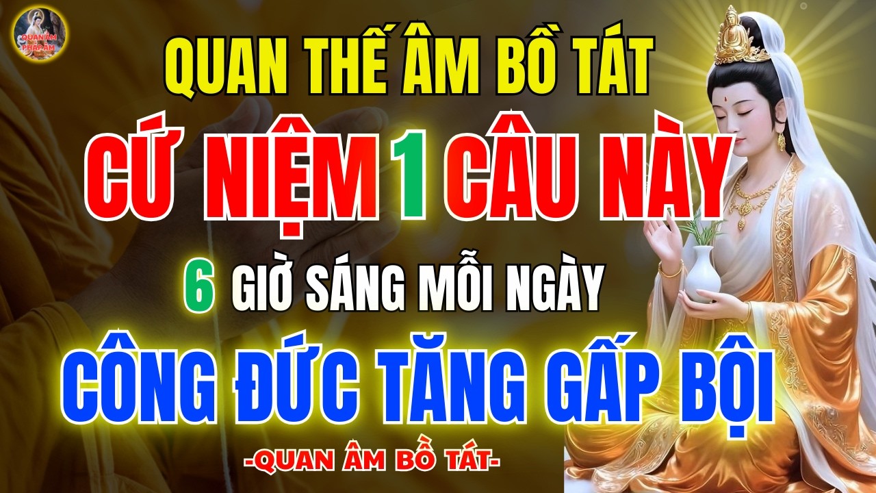Quán Thế Âm Bồ Tát Dạy 6h Sáng Niệm 1 Câu Này 🙏 Công Đức Tăng Trưởng, Gia Đạo Bình An