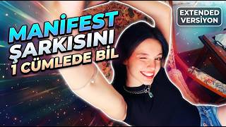 MANİFEST ŞARKISINI 1 CÜMLEDE BİL | EXTENDED VERSİYON