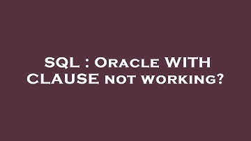 SQL : Oracle WITH CLAUSE not working?