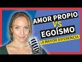 ¿AMOR PROPIO o EGOÍSMO? ❌ Hay una GRAN DIFERENCIA!