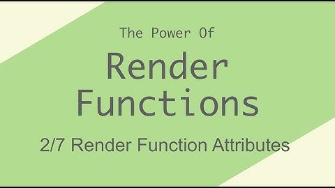 Render Function Attributes - [Render Functions 2/7]