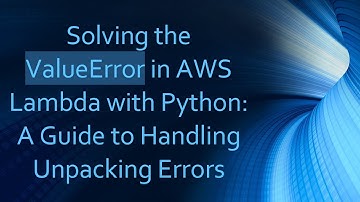 Solving the ValueError in AWS Lambda with Python: A Guide to Handling Unpacking Errors