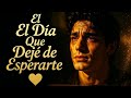 El Día Que Dejé de Esperarte 🌱 (Balada Romántica) — Almas Heridas