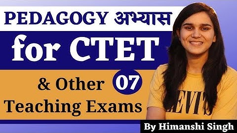 Pedagogy अभ्यास for DSSSB, KVS, CTET, SUPERTET & Other Teaching Exams by Himanshi Singh | Class-07