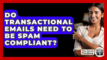 Do Transactional Emails Need To Be Spam Compliant? - TheEmailToolbox.com