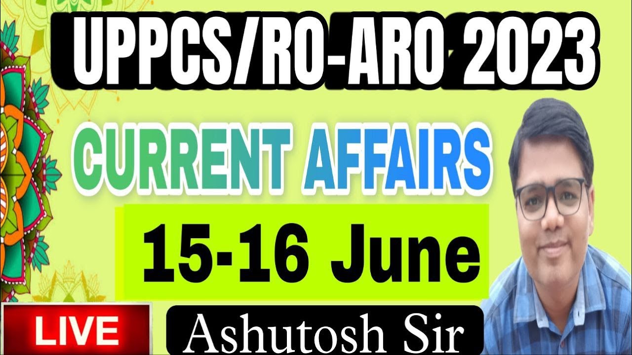 UPPSC RO/ARO 2023 CURRENT AFFAIRS| 15 -16 June 2023 Current Affairs ...