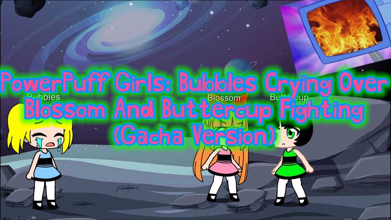PowerPuff Girls Bubbles Crying Over Blossom And Buttercup Fighting