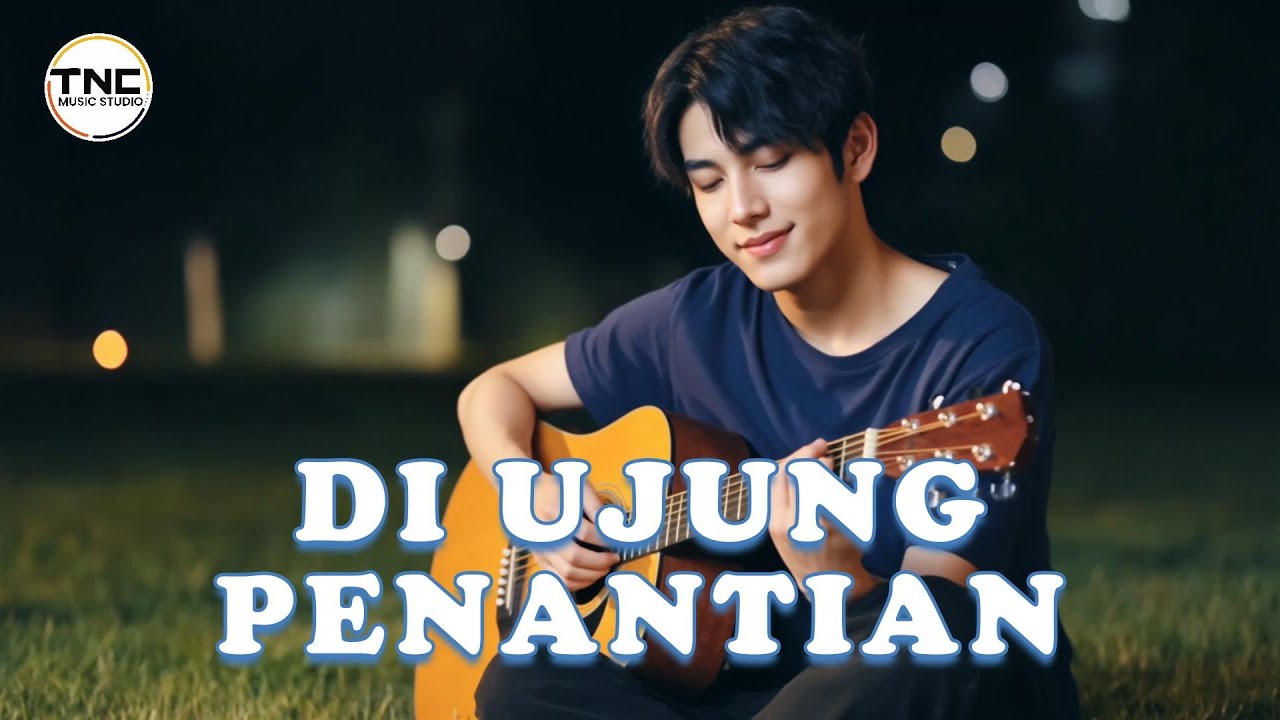 DI UJUNG PENANTIAN  - Lagu Pop Melankolis Tentang Rindu dan Kesetiaan | Lagu Galau Indonesia Terbaru
