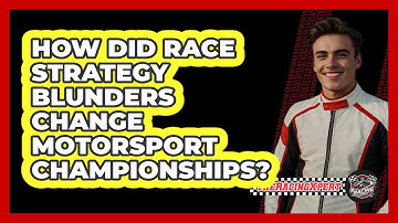 How Did Race Strategy Blunders Change Motorsport Championships? - The Racing Xpert
