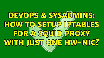 DevOps & SysAdmins: How to Setup iptables for a squid proxy with just one HW-NIC?